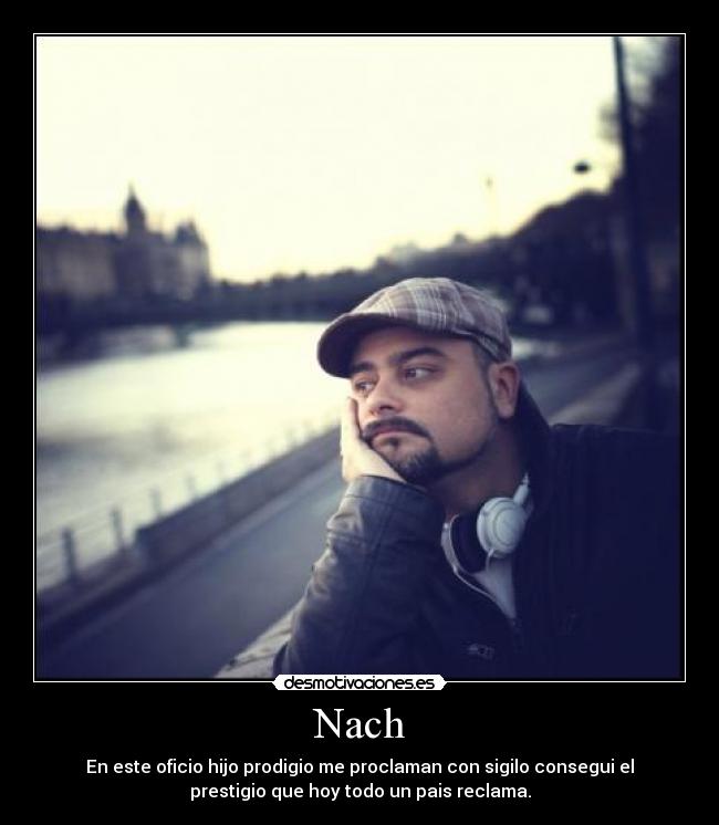 Nach - En este oficio hijo prodigio me proclaman con sigilo consegui el
prestigio que hoy todo un pais reclama.