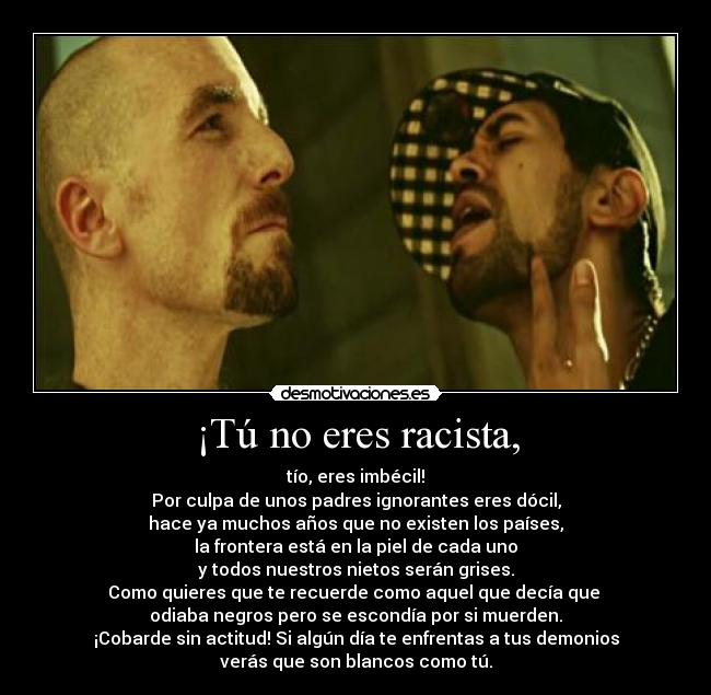 ¡Tú no eres racista, - 