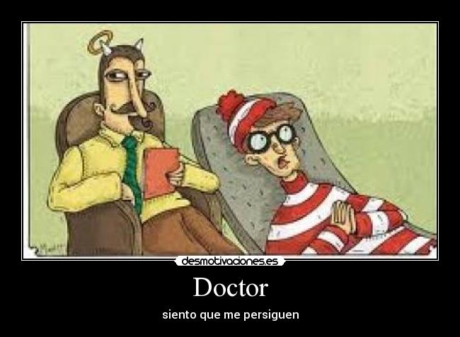 Doctor - siento que me persiguen