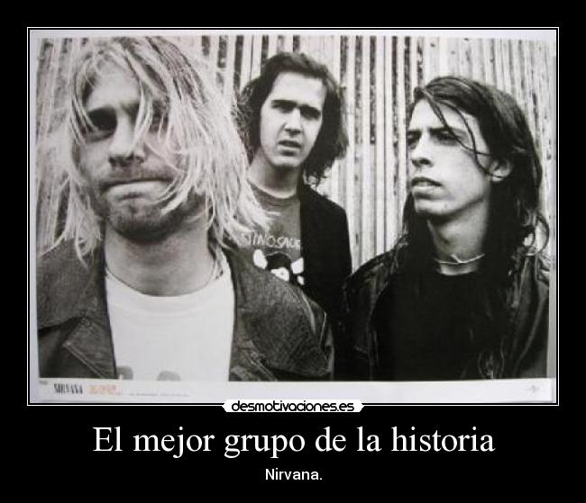 carteles historia nirvana kurt cobain krist novoselic dave grohl desmotivaciones rock musica vengas criticar desmotivaciones