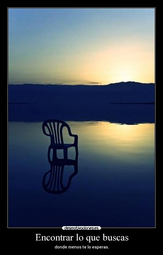Encontrar lo que buscas - donde menos te lo esperas.