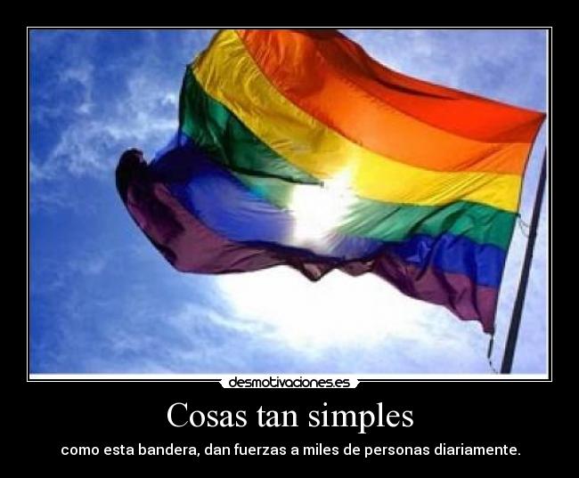 Cosas tan simples - como esta bandera, dan fuerzas a miles de personas diariamente.