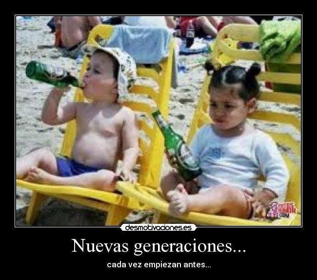 Nuevas generaciones... - cada vez empiezan antes...