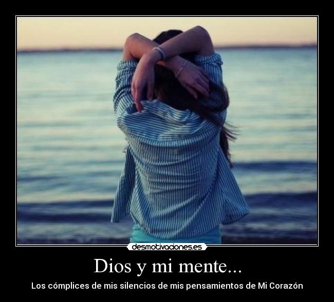 Dios y mi mente... - Los cómplices de mis silencios de mis pensamientos de Mi Corazón♥