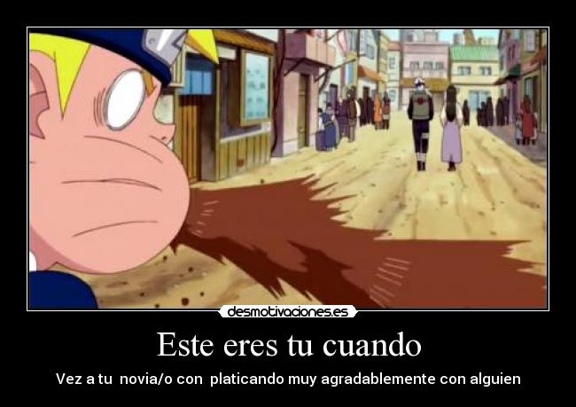 Este eres tu cuando - Vez a tu novia/o con platicando muy agradablemente con alguien