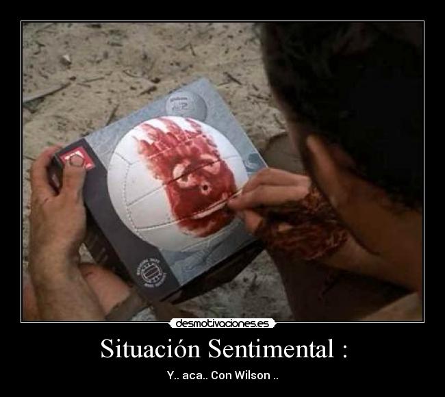 Situación Sentimental : - Y.. aca.. Con Wilson ..