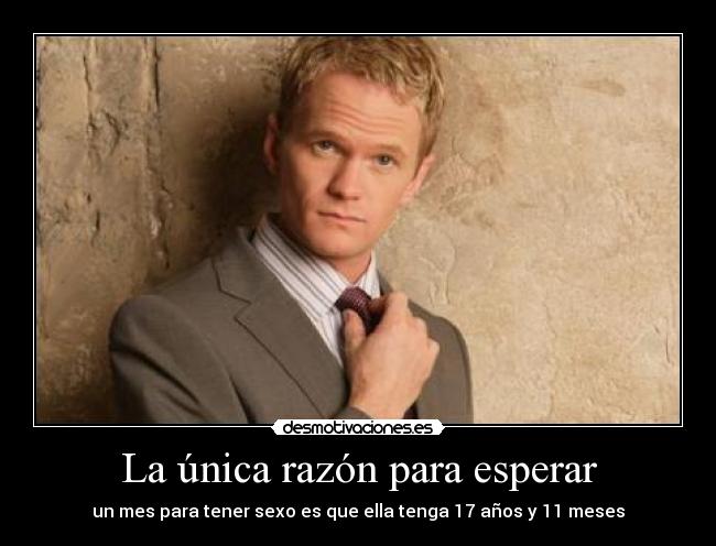 La única razón para esperar - un mes para tener sexo es que ella tenga 17 años y 11 meses