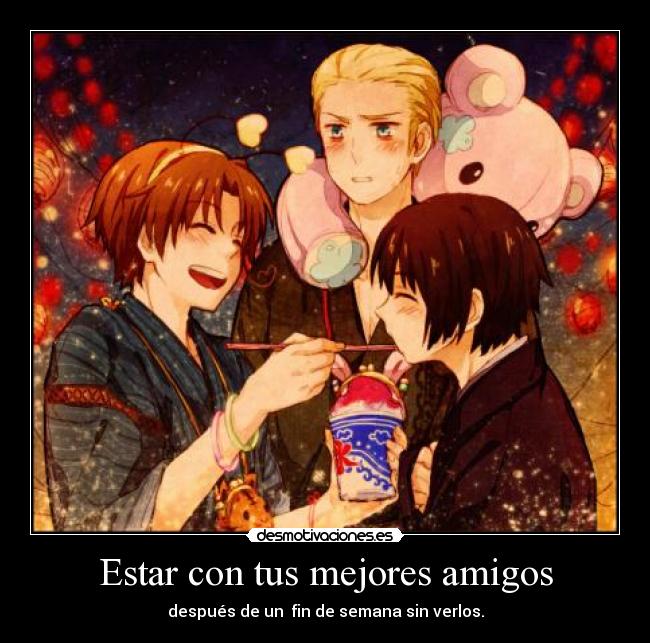 Estar con tus mejores amigos - después de un fin de semana sin verlos.