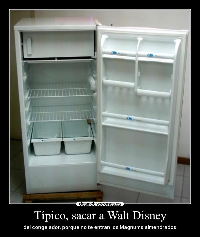Típico, sacar a Walt Disney - del congelador, porque no te entran los Magnums almendrados.