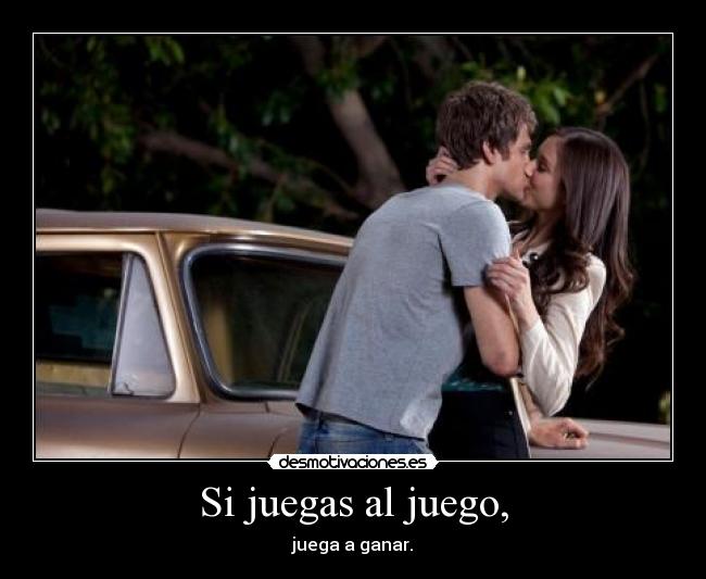 Si juegas al juego, -