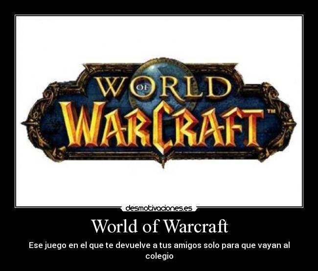 World of Warcraft - Ese juego en el que te devuelve a tus amigos solo para que vayan al colegio