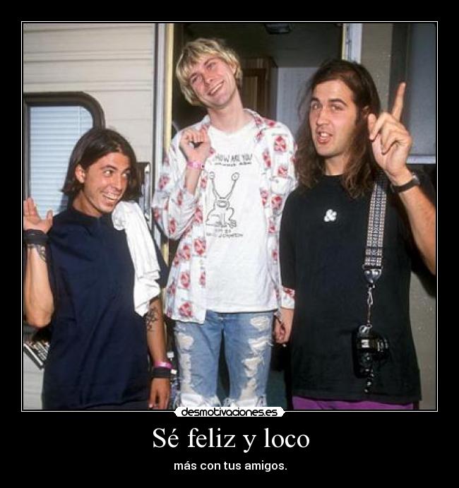 Sé feliz y loco -