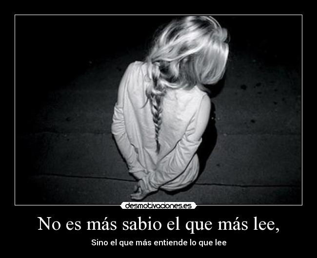 No es más sabio el que más lee, - 