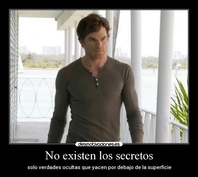 No existen los secretos - solo verdades ocultas que yacen por debajo de la superficie