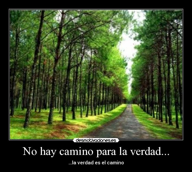 No hay camino para la verdad... - ...la verdad es el camino