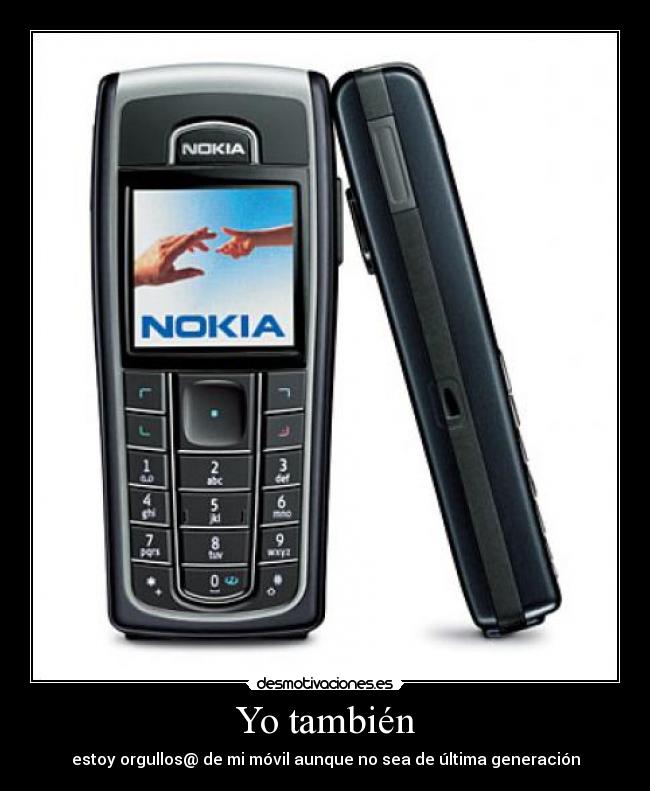 Yo también - estoy orgullos@ de mi móvil aunque no sea de última generación