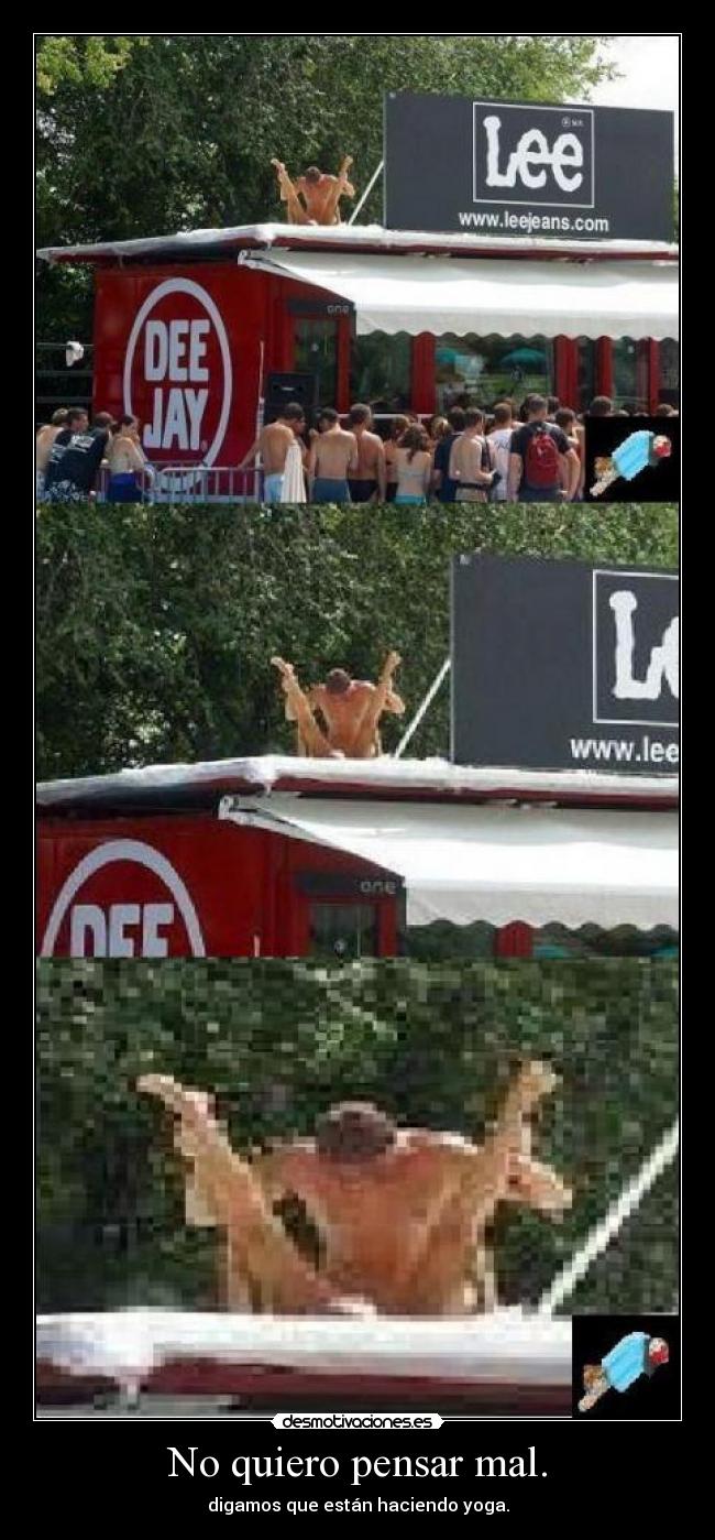 No quiero pensar mal. - digamos que están haciendo yoga.