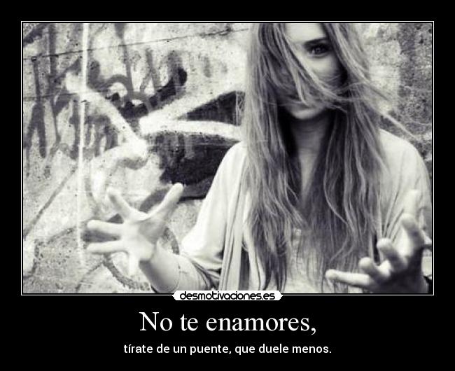 No te enamores, -