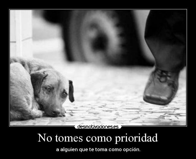 No tomes como prioridad -