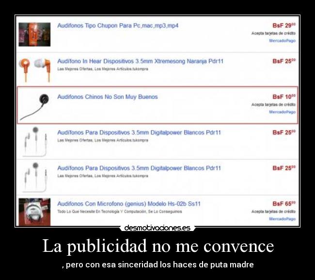 La publicidad no me convence - , pero con esa sinceridad los haces de puta madre