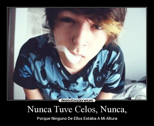 Nunca Tuve Celos, Nunca, - 