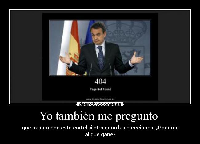 Yo también me pregunto - qué pasará con este cartel si otro gana las elecciones. ¿Pondrán al que gane?