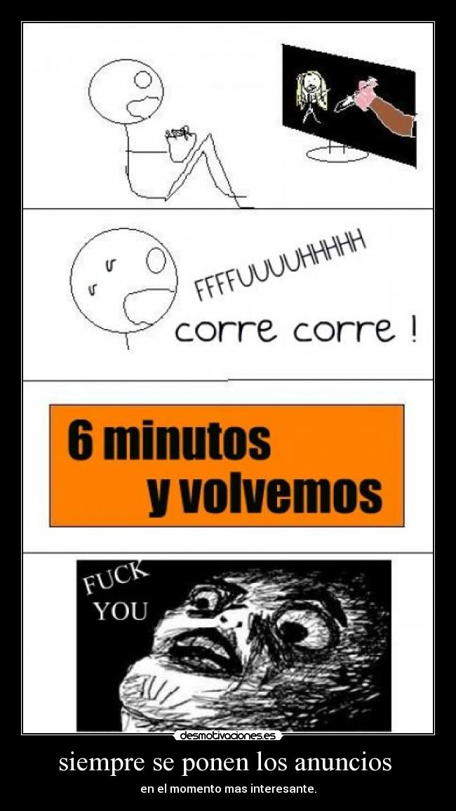siempre se ponen los anuncios - en el momento mas interesante.