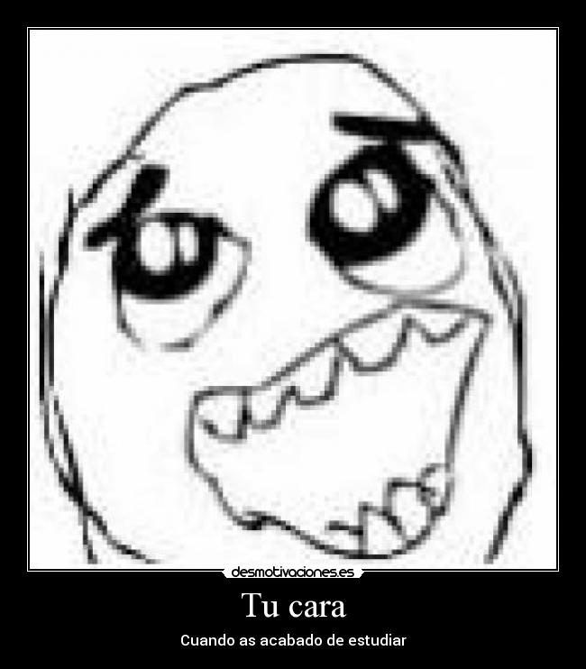 Tu cara - Cuando as acabado de estudiar