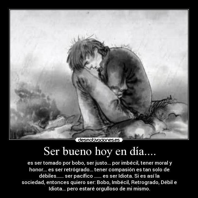 Ser bueno hoy en día.... - 