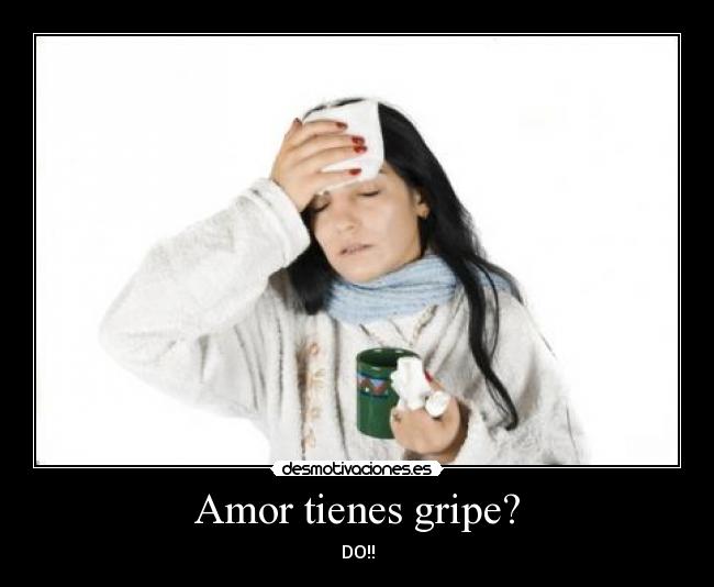 Amor tienes gripe? - DO!!