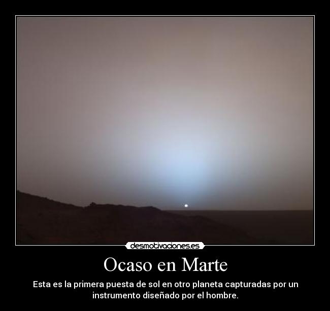 Ocaso en Marte - Esta es la primera puesta de sol en otro planeta capturadas por un
instrumento diseñado por el hombre.
