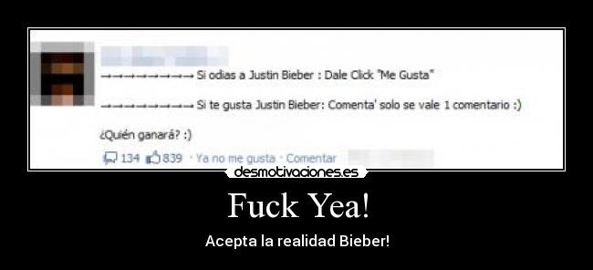 Fuck Yea! - Acepta la realidad Bieber!
