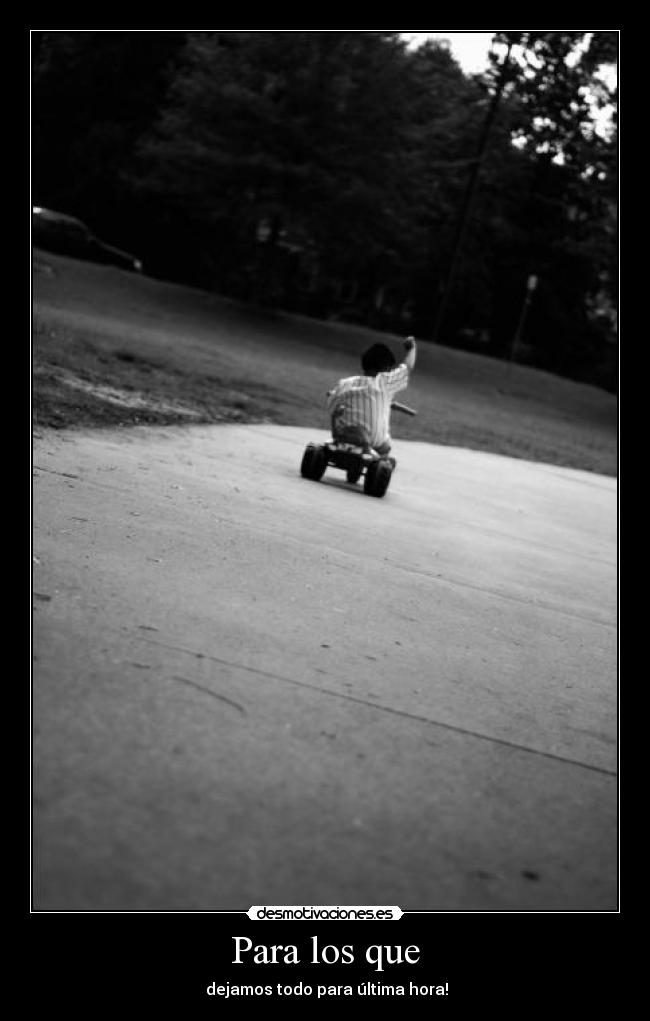 carteles para los que dejamos todo para ultima hora desmotivaciones