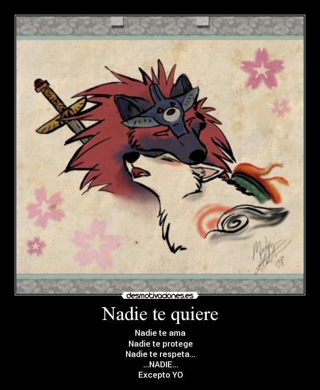 Nadie te quiere - Nadie te ama
Nadie te protege
Nadie te respeta...
...NADIE...
Excepto YO