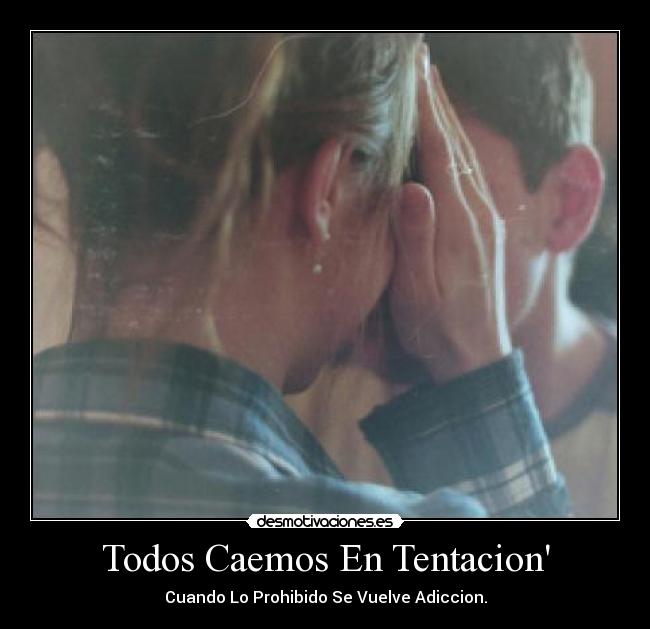 Todos Caemos En Tentacion - Cuando Lo Prohibido Se Vuelve Adiccion.