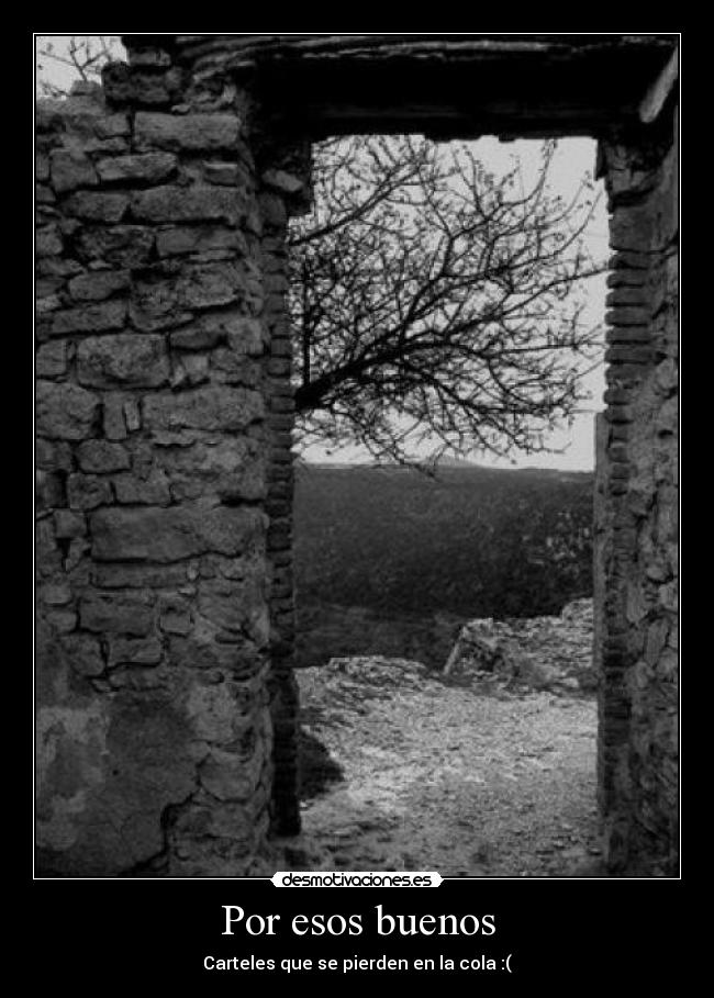 Por esos buenos -