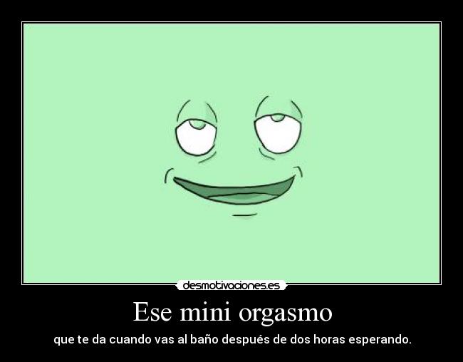 Ese mini orgasmo -