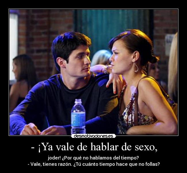 - ¡Ya vale de hablar de sexo, - 