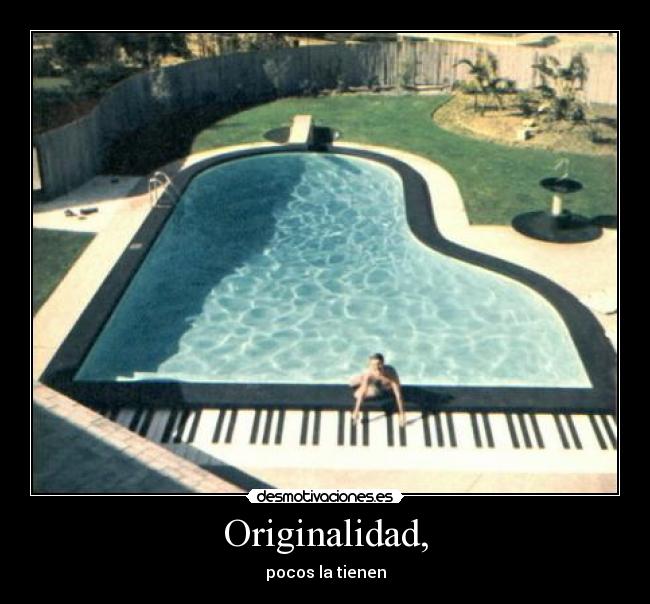 Originalidad, - pocos la tienen