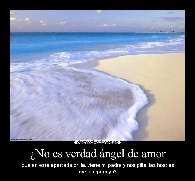 ¿No es verdad ángel de amor -