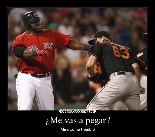 ¿Me vas a pegar? - Mira como tiemblo