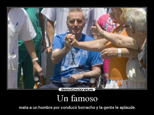Un famoso - mata a un hombre por conducir borracho y la gente le aplaude.
