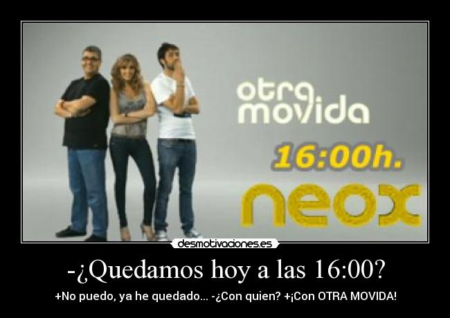 -¿Quedamos hoy a las 16:00? - 