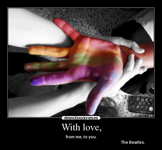 With love, - from me, to you.
                                                                                                        The Beatles.