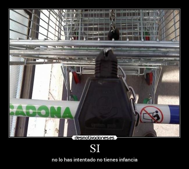 SI - no lo has intentado no tienes infancia