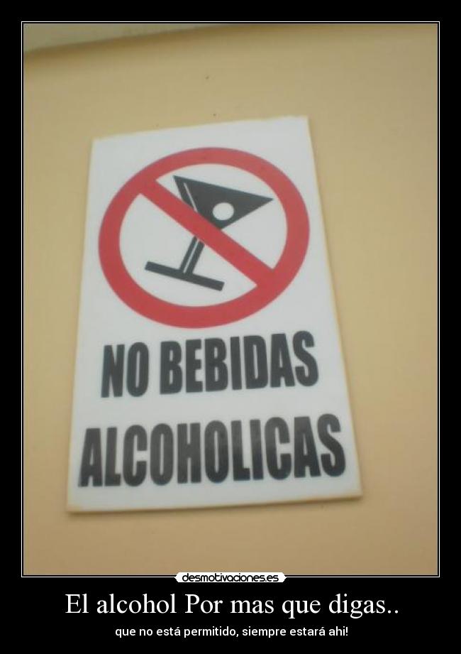 El alcohol Por mas que digas.. - 