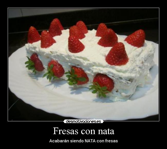 Fresas con nata - Acabarán siendo NATA con fresas