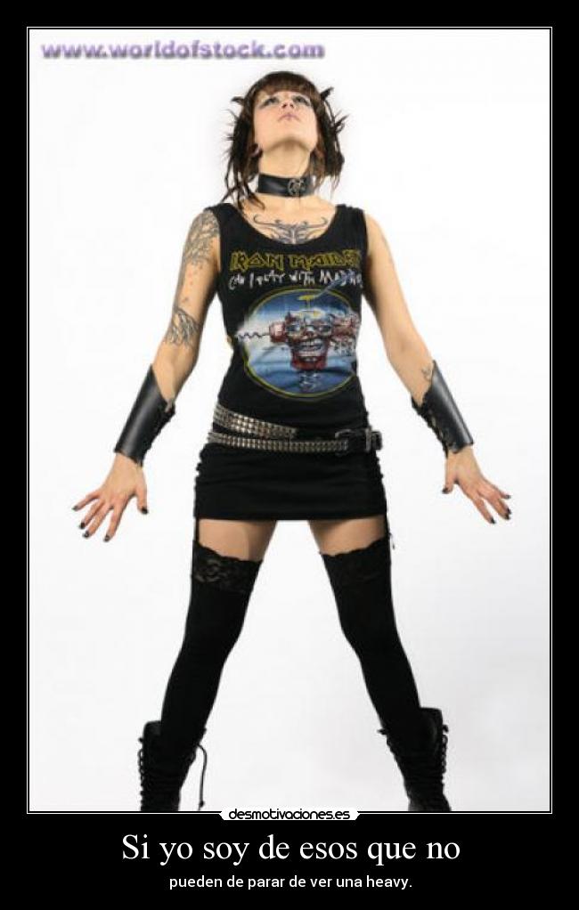 Si yo soy de esos que no - pueden de parar de ver una heavy.