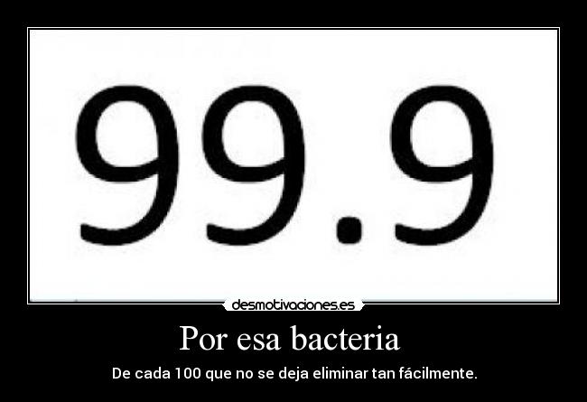 Por esa bacteria -