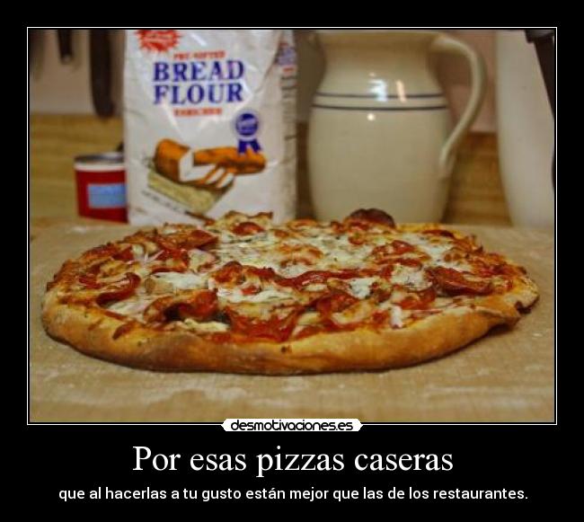Por esas pizzas caseras -